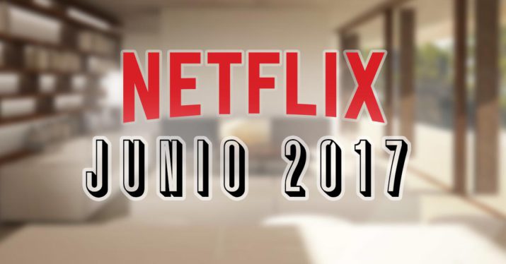 Estos son los estrenos de Netflix para el mes de Junio